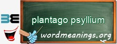 WordMeaning blackboard for plantago psyllium